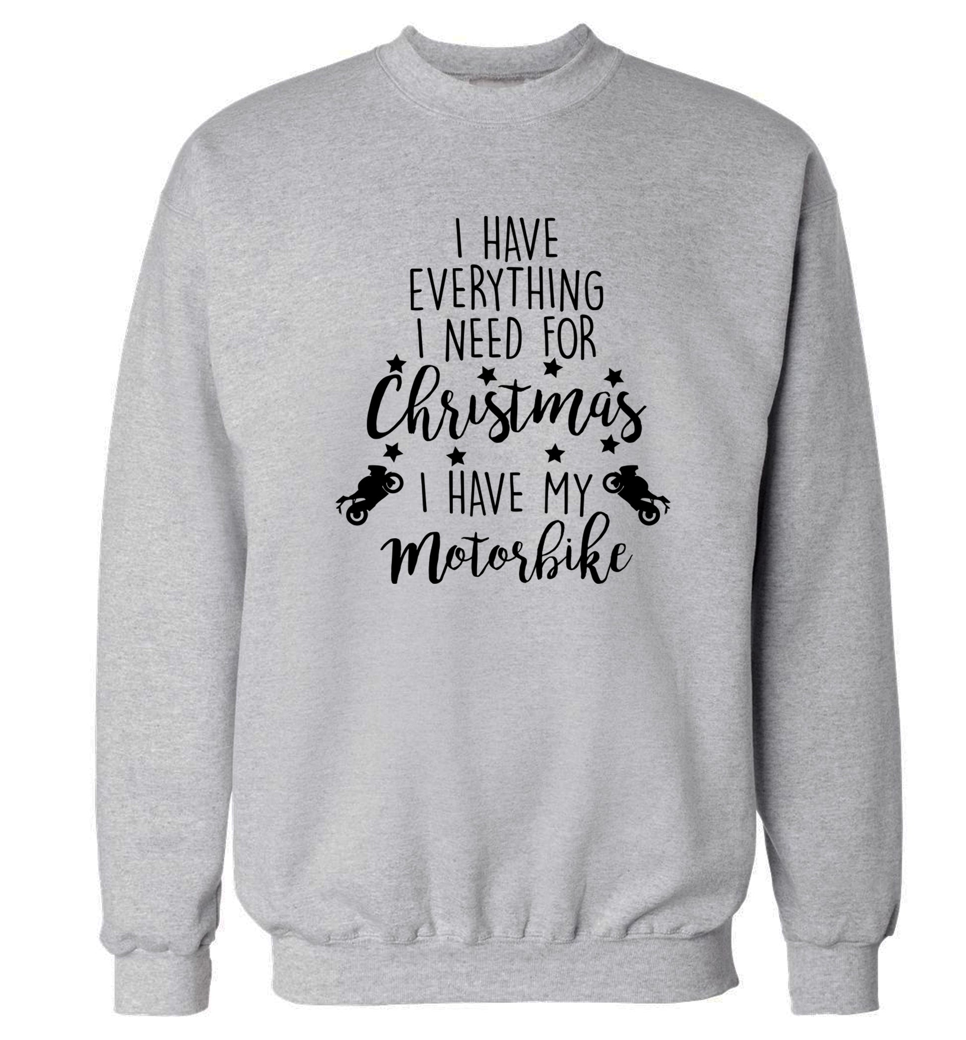 I have everything I need for Christmas I have my motorbike Adult's unisex grey Sweater 2XL