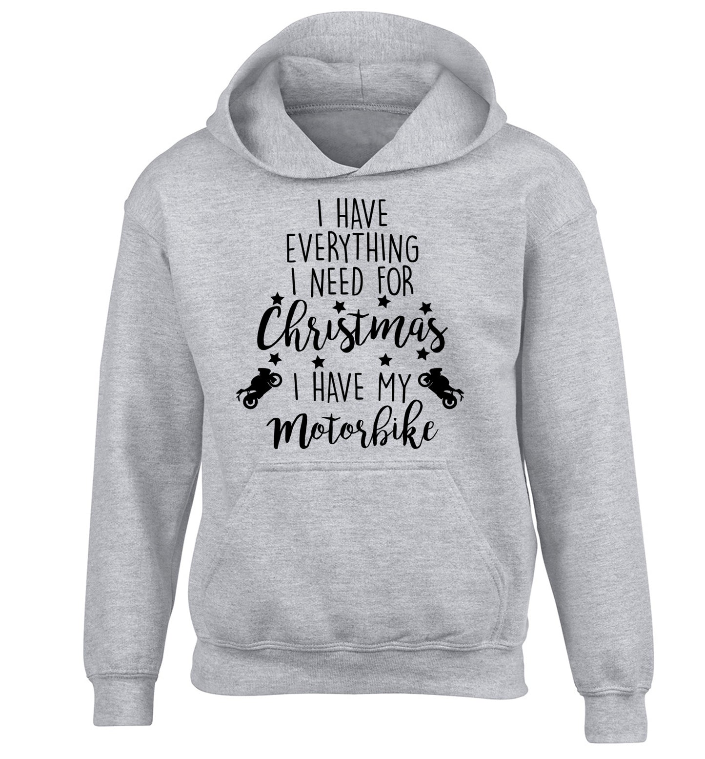 I have everything I need for Christmas I have my motorbike children's grey hoodie 12-13 Years