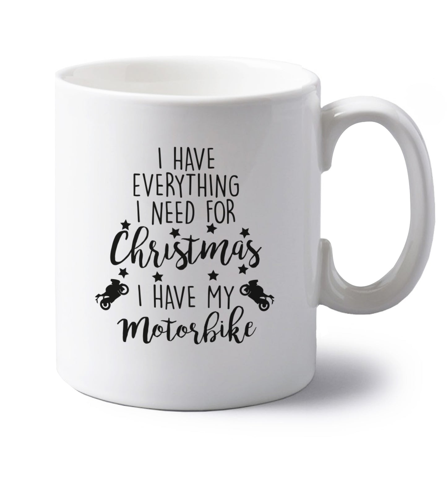 I have everything I need for Christmas I have my motorbike left handed white ceramic mug 