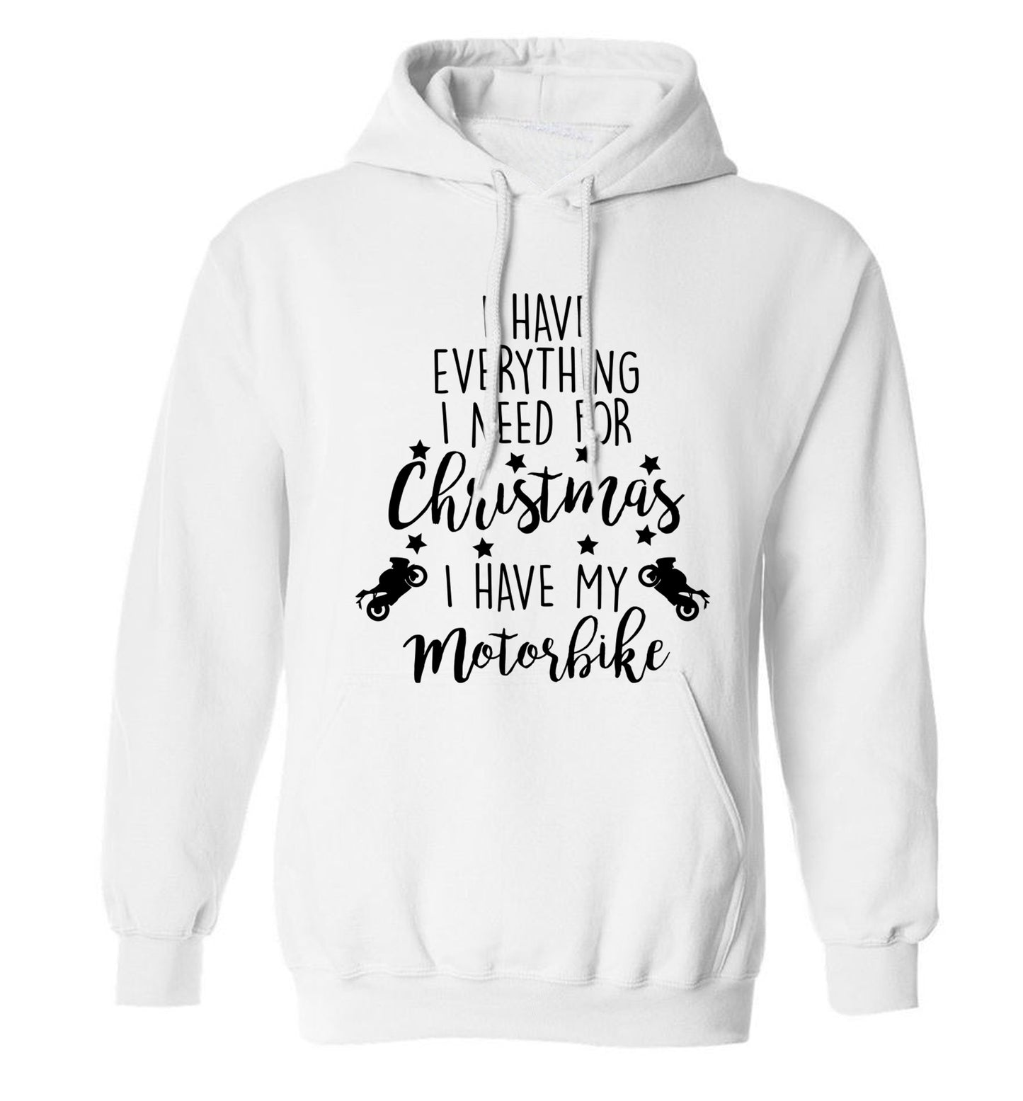 I have everything I need for Christmas I have my motorbike adults unisex white hoodie 2XL