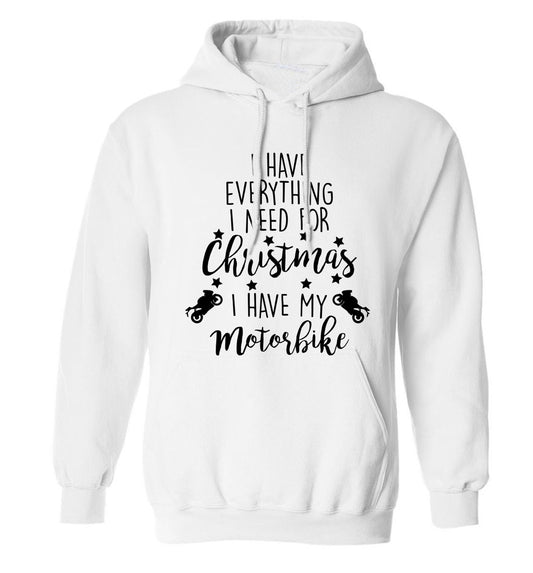 I have everything I need for Christmas I have my motorbike adults unisex white hoodie 2XL
