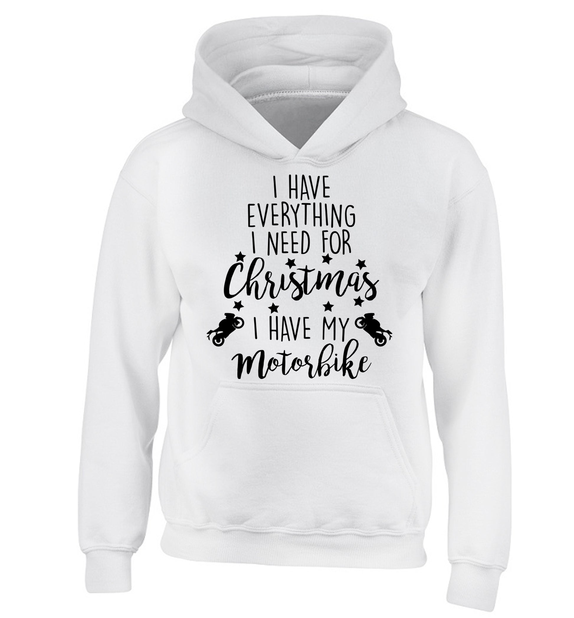 I have everything I need for Christmas I have my motorbike children's white hoodie 12-13 Years