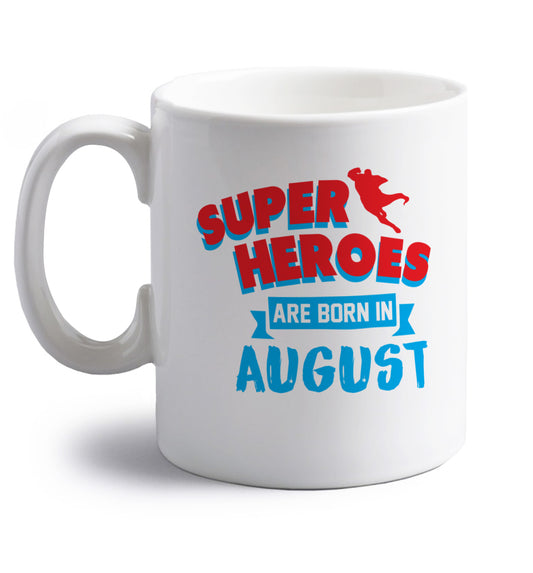 Superheroes are born in August right handed white ceramic mug 