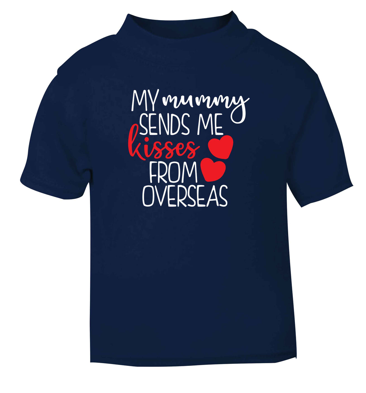 My mummy sends me kisses from overseas navy baby toddler Tshirt 2 Years