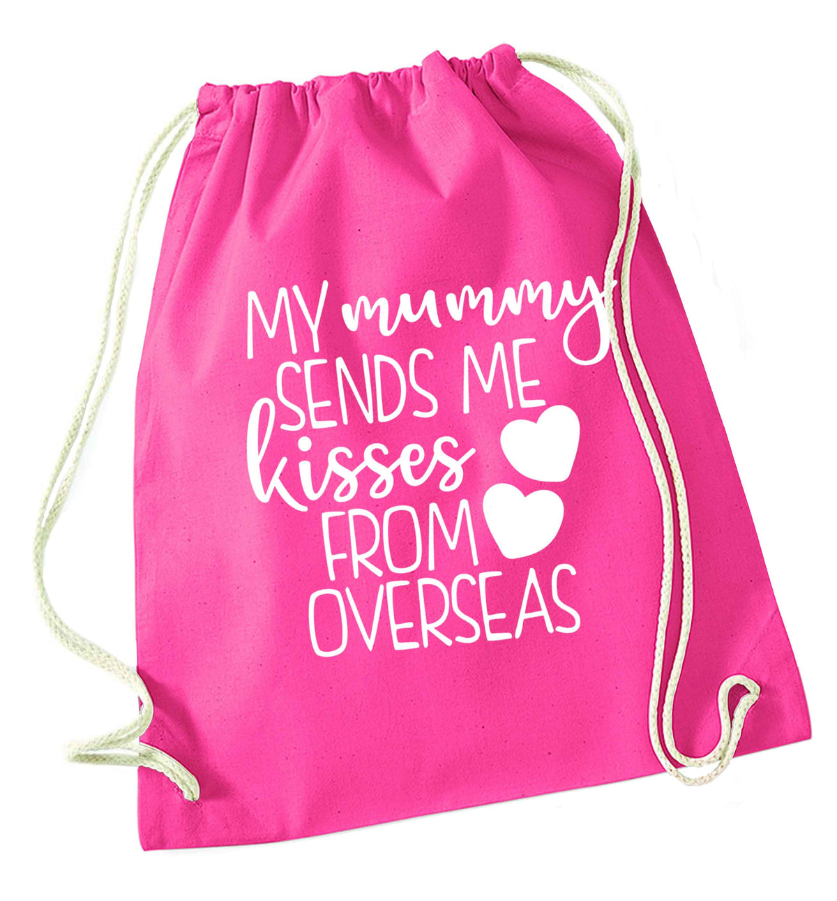My mummy sends me kisses from overseas pink drawstring bag