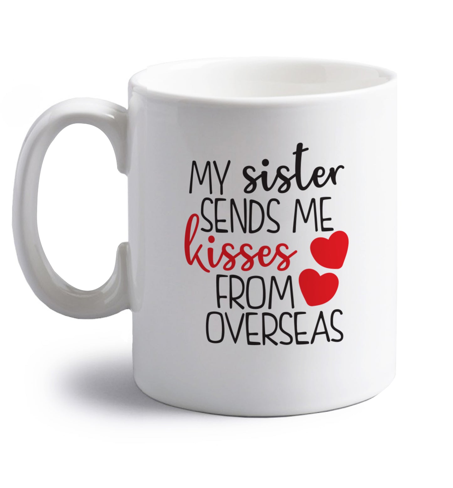 My sister sends me kisses from overseas right handed white ceramic mug 