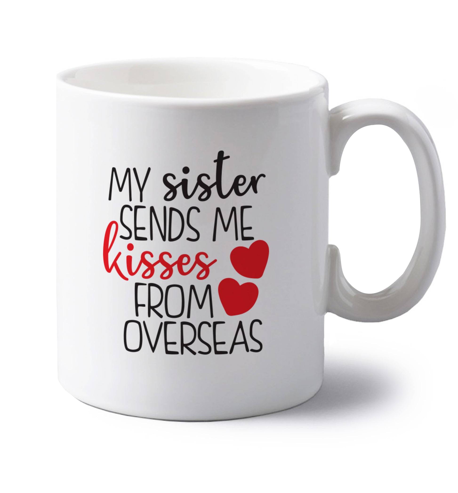 My sister sends me kisses from overseas left handed white ceramic mug 