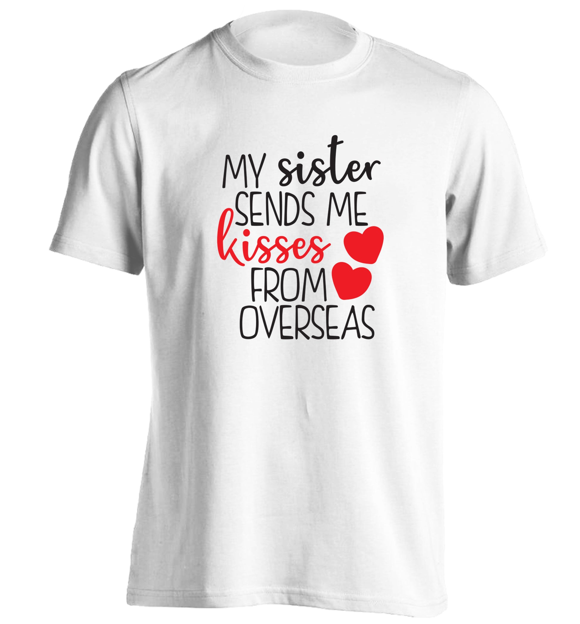 My sister sends me kisses from overseas adults unisex white Tshirt 2XL