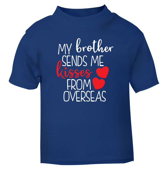 My brother sends me kisses from overseas blue Baby Toddler Tshirt 2 Years