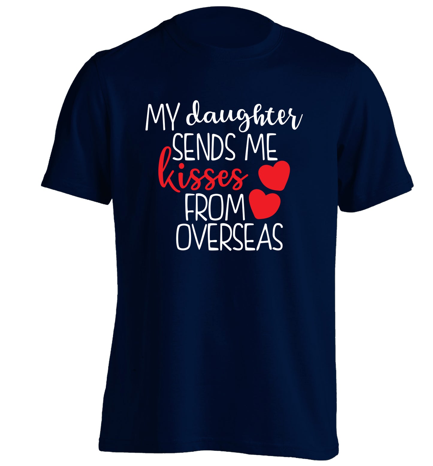 My daughter sends me kisses from overseas adults unisex navy Tshirt 2XL