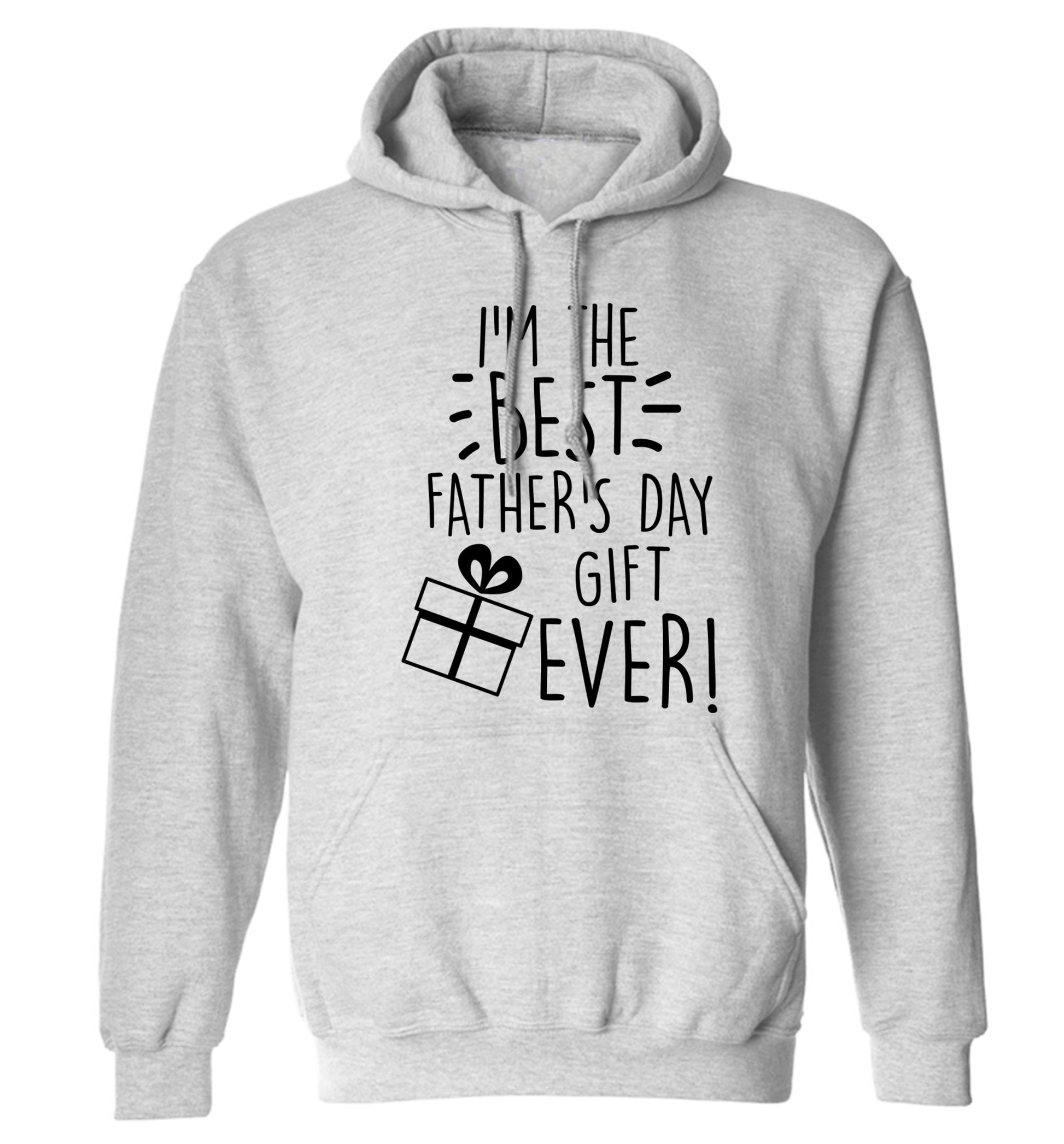 I'm the BEST father's day gift ever! adults unisex grey hoodie 2XL