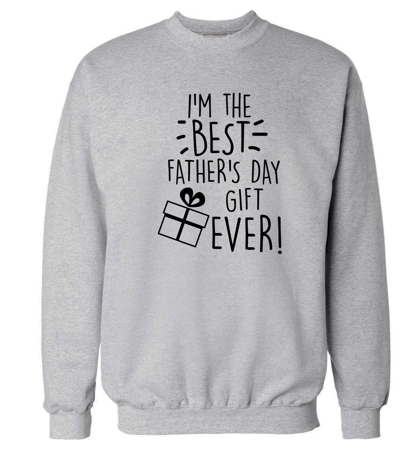 I'm the BEST father's day gift ever! Adult's unisex grey Sweater 2XL