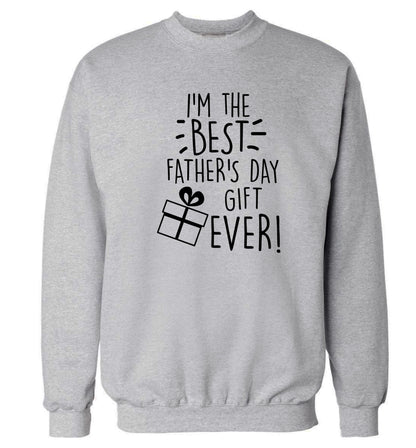 I'm the BEST father's day gift ever! Adult's unisex grey Sweater 2XL