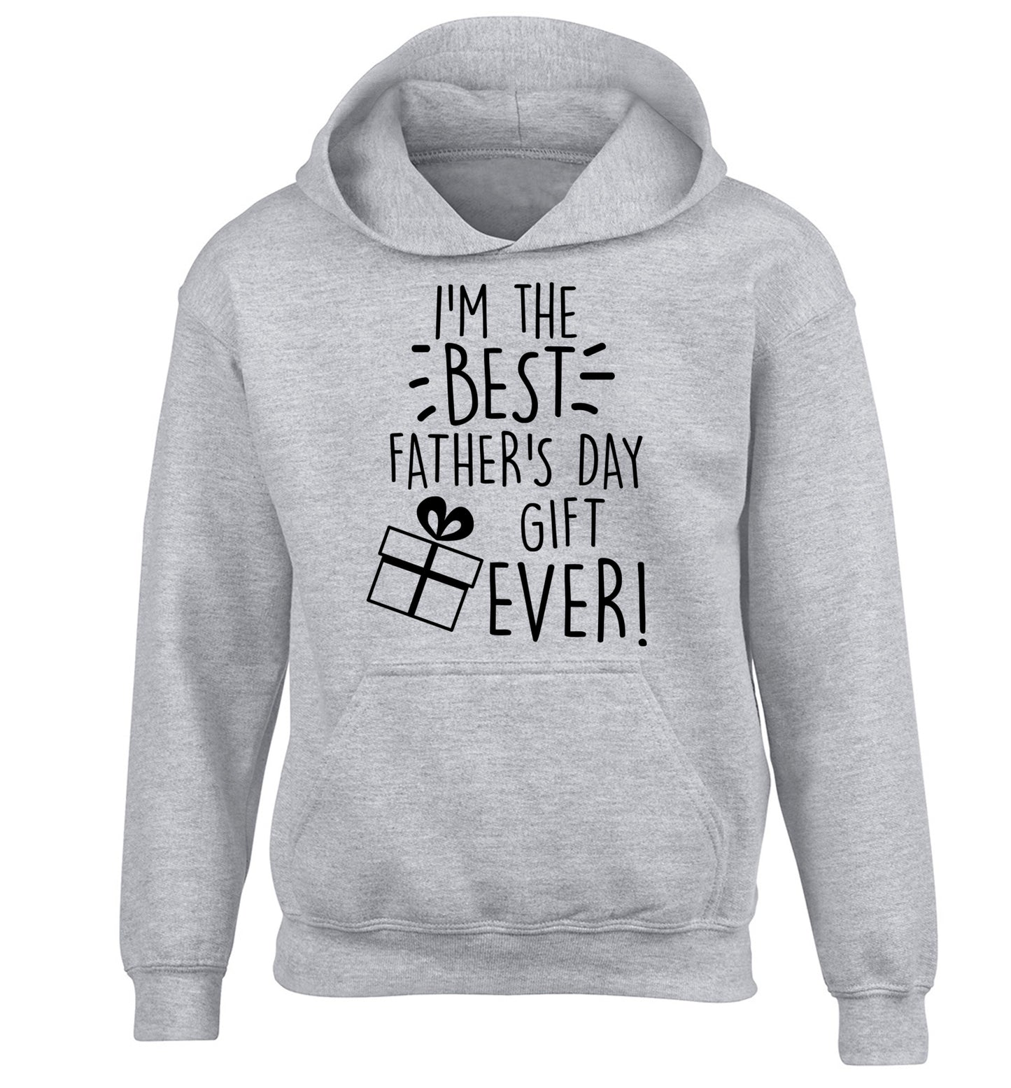 I'm the BEST father's day gift ever! children's grey hoodie 12-13 Years