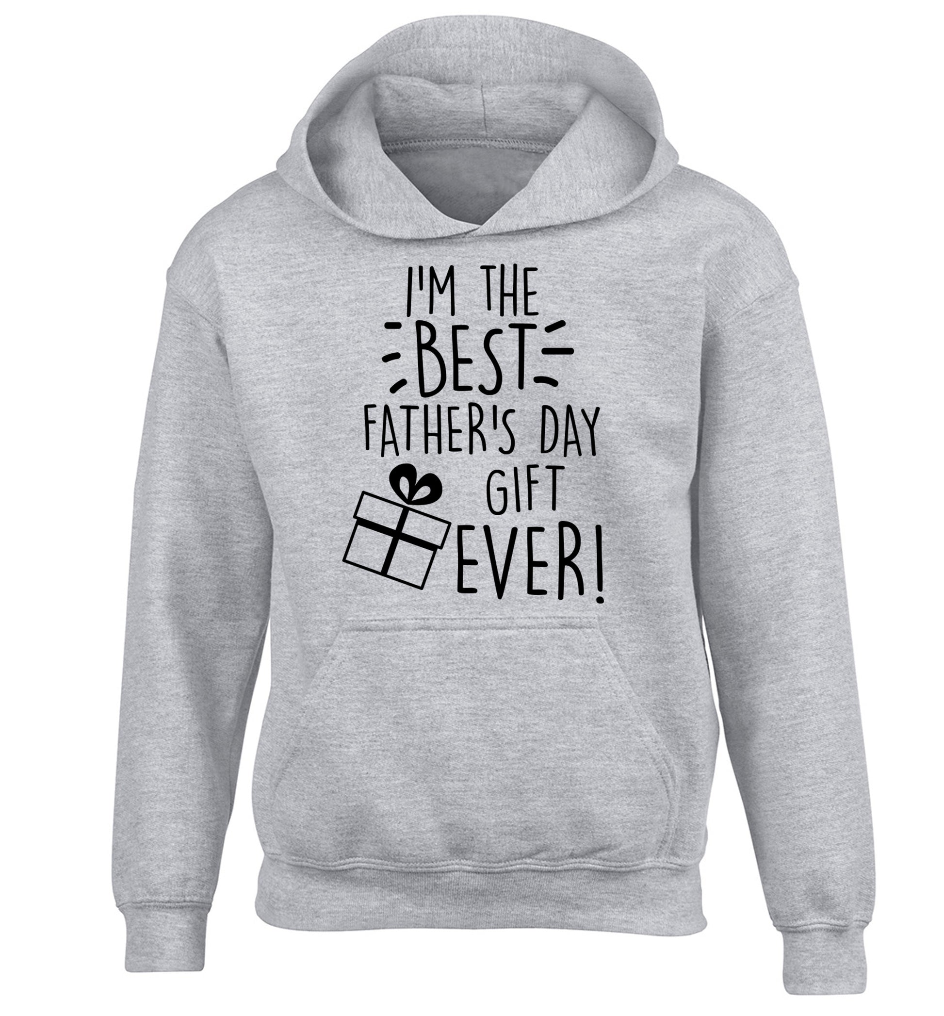 I'm the BEST father's day gift ever! children's grey hoodie 12-13 Years
