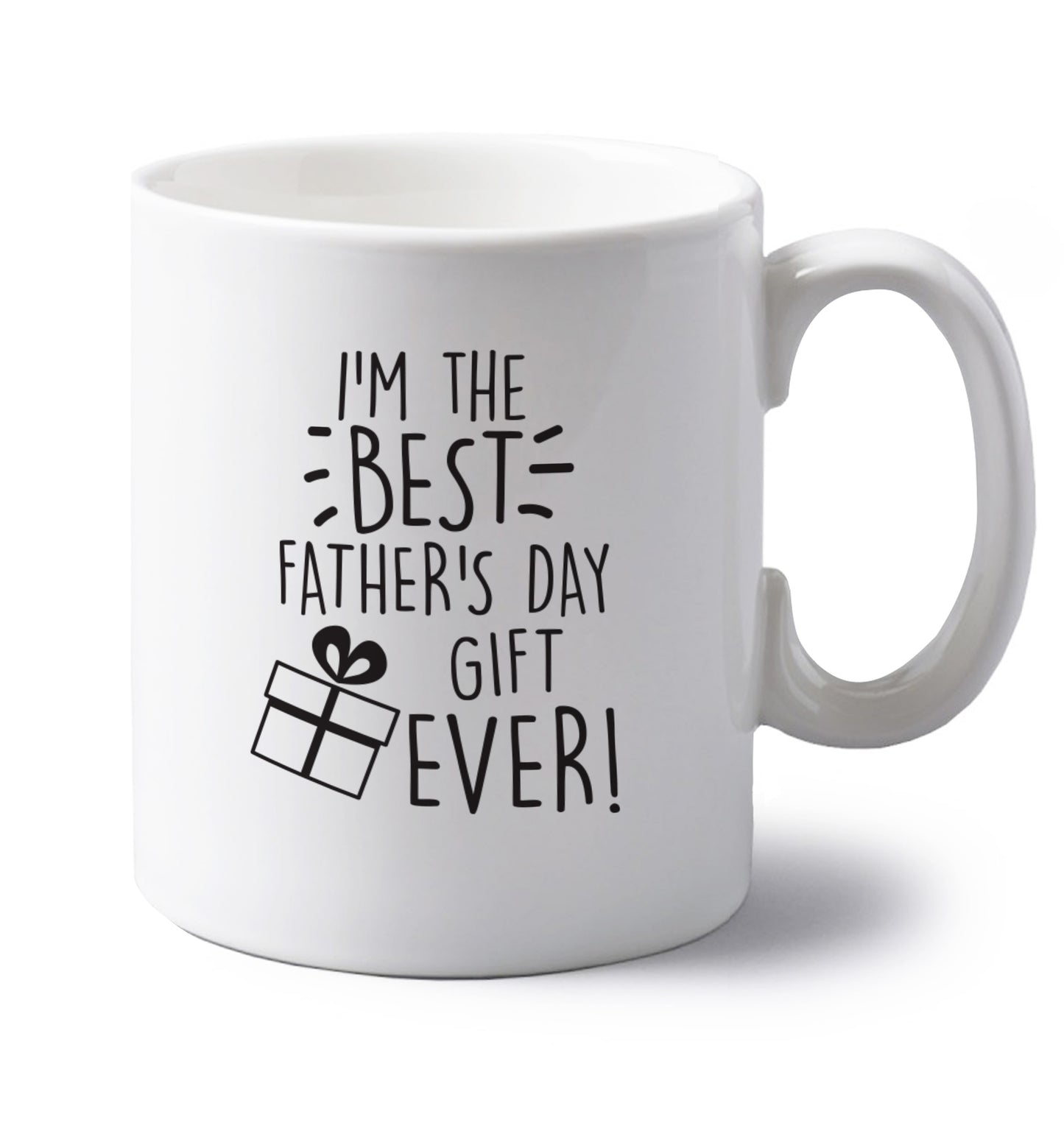 I'm the BEST father's day gift ever! left handed white ceramic mug 