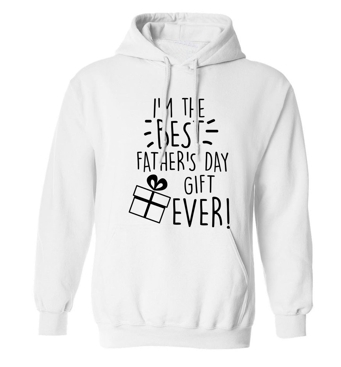 I'm the BEST father's day gift ever! adults unisex white hoodie 2XL