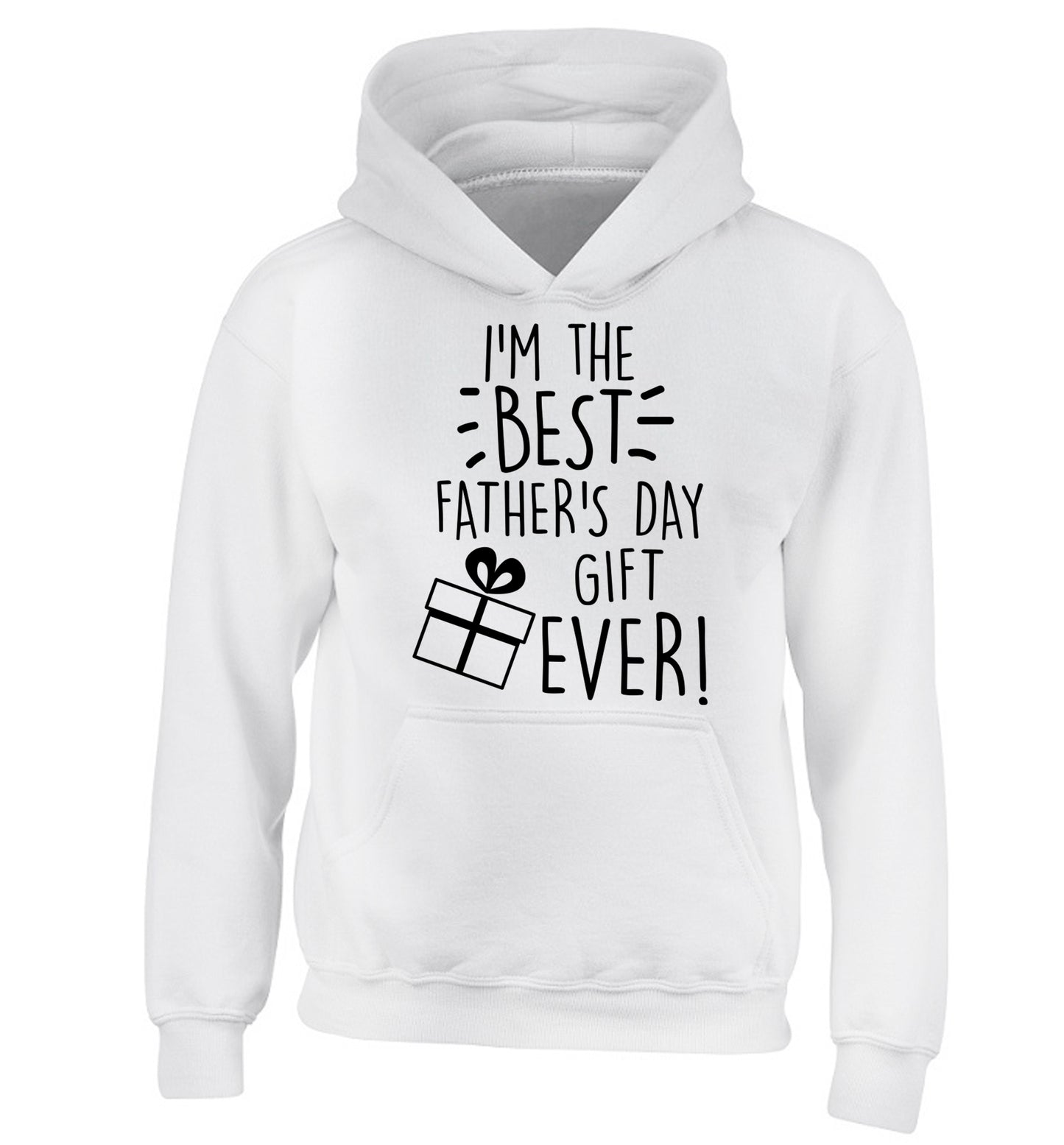 I'm the BEST father's day gift ever! children's white hoodie 12-13 Years