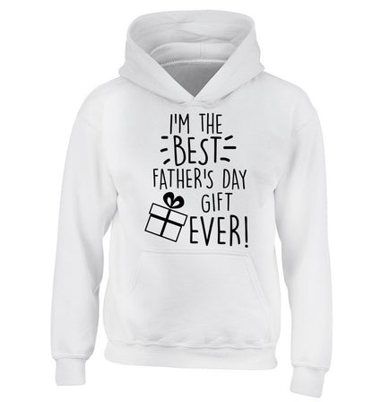 I'm the BEST father's day gift ever! children's white hoodie 12-13 Years