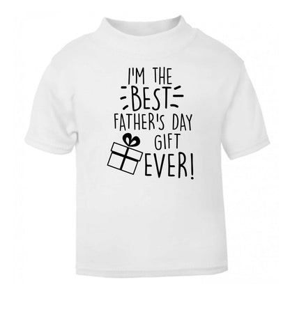 I'm the BEST father's day gift ever! white Baby Toddler Tshirt 2 Years