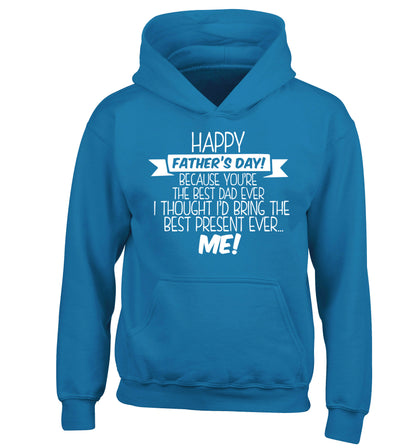 Happy Father's day, because you're the best dad ever I thought I'd bring the best present ever...me! children's blue hoodie 12-13 Years