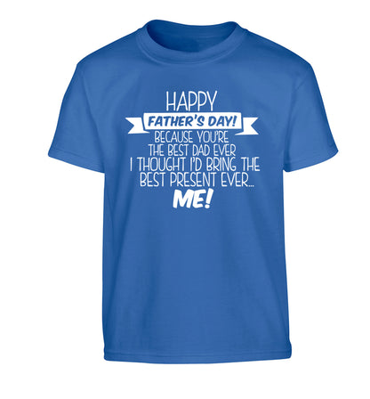 Happy Father's day, because you're the best dad ever I thought I'd bring the best present ever...me! Children's blue Tshirt 12-13 Years