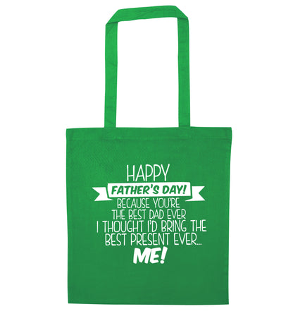 Happy Father's day, because you're the best dad ever I thought I'd bring the best present ever...me! green tote bag
