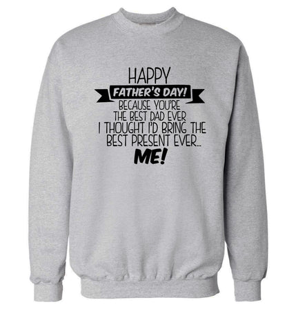 Happy Father's day, because you're the best dad ever I thought I'd bring the best present ever...me! Adult's unisex grey Sweater 2XL