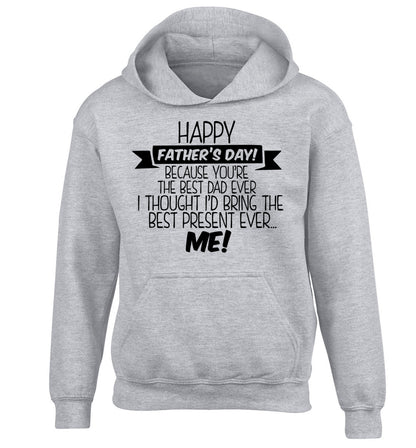 Happy Father's day, because you're the best dad ever I thought I'd bring the best present ever...me! children's grey hoodie 12-13 Years