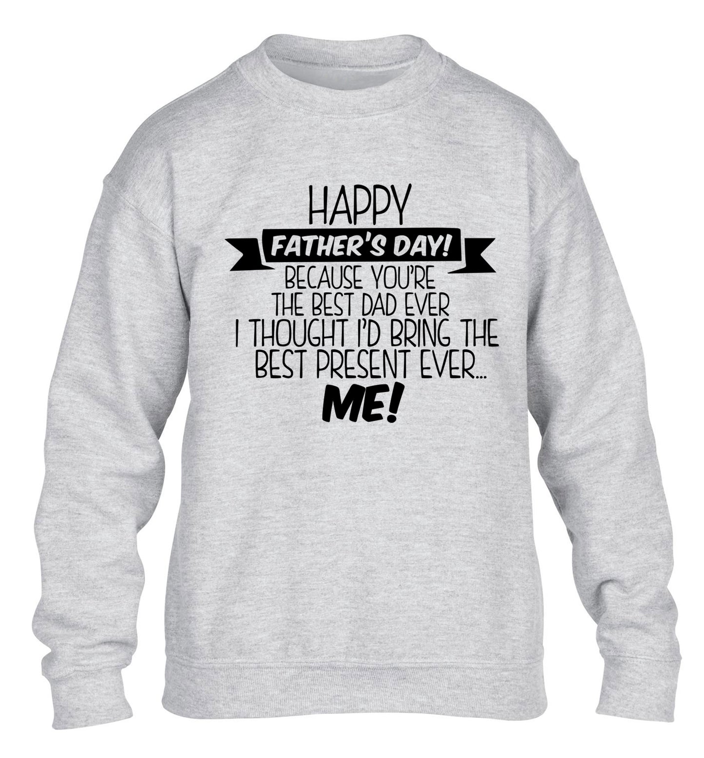 Happy Father's day, because you're the best dad ever I thought I'd bring the best present ever...me! children's grey sweater 12-13 Years