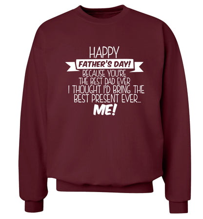 Happy Father's day, because you're the best dad ever I thought I'd bring the best present ever...me! Adult's unisex maroon Sweater 2XL
