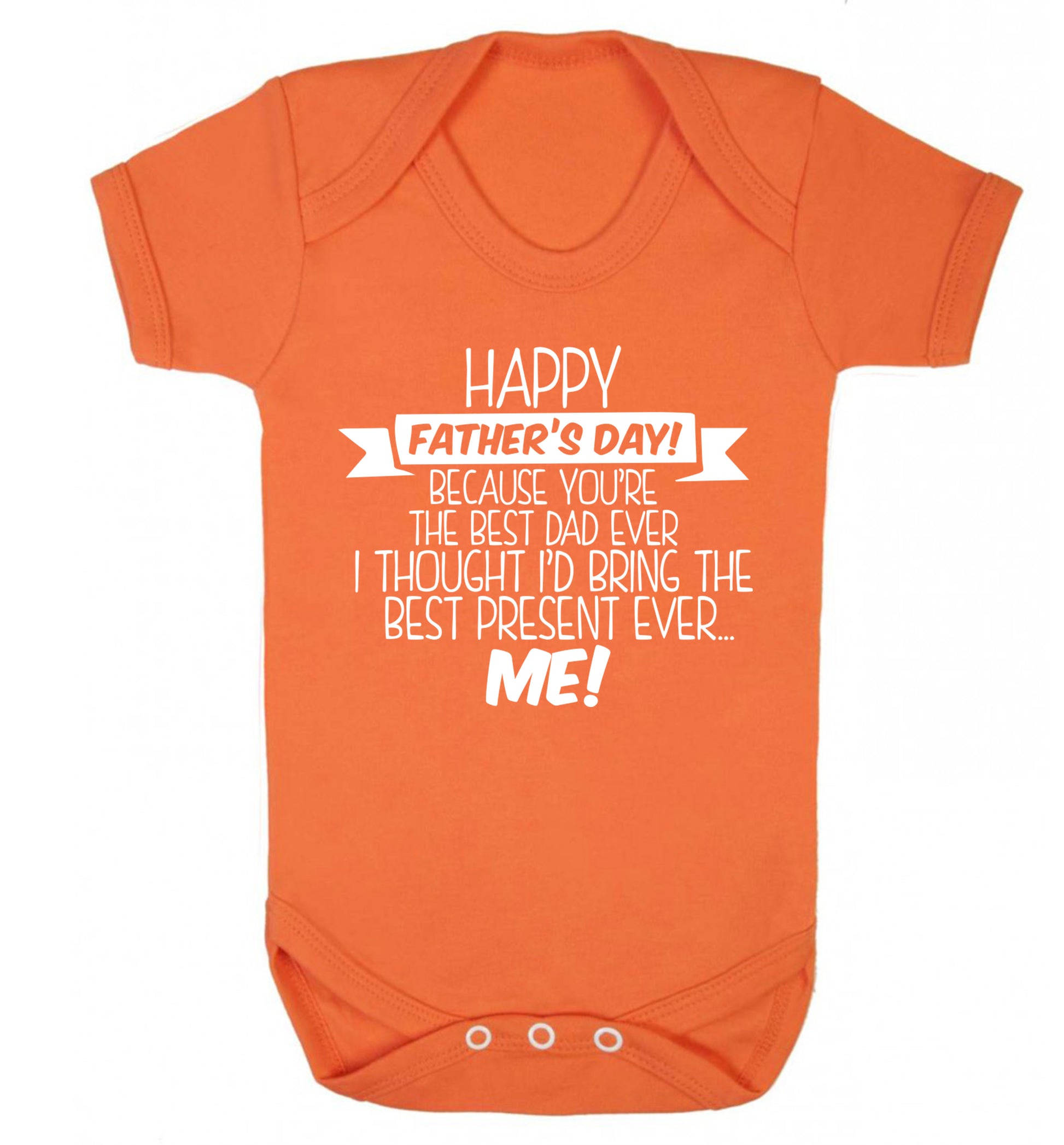 Happy Father's day, because you're the best dad ever I thought I'd bring the best present ever...me! Baby Vest orange 18-24 months