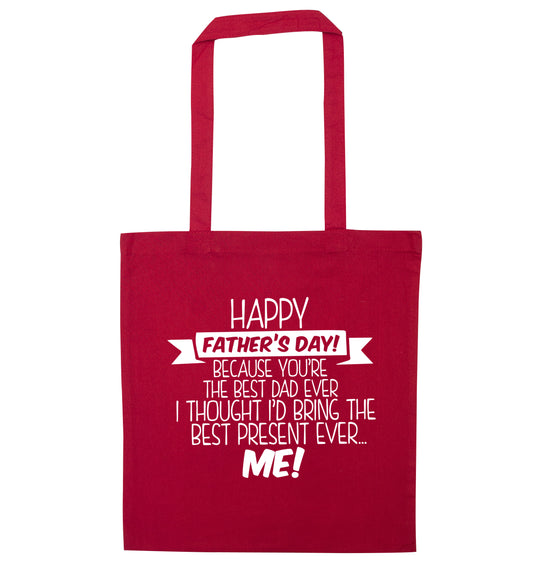 Happy Father's day, because you're the best dad ever I thought I'd bring the best present ever...me! red tote bag