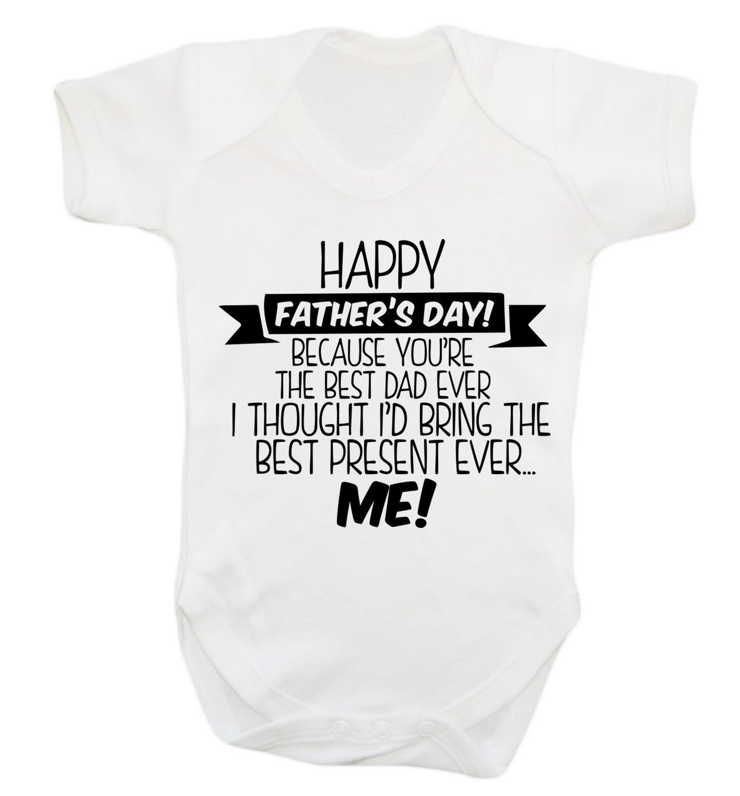 Happy Father's day, because you're the best dad ever I thought I'd bring the best present ever...me! Baby Vest white 18-24 months