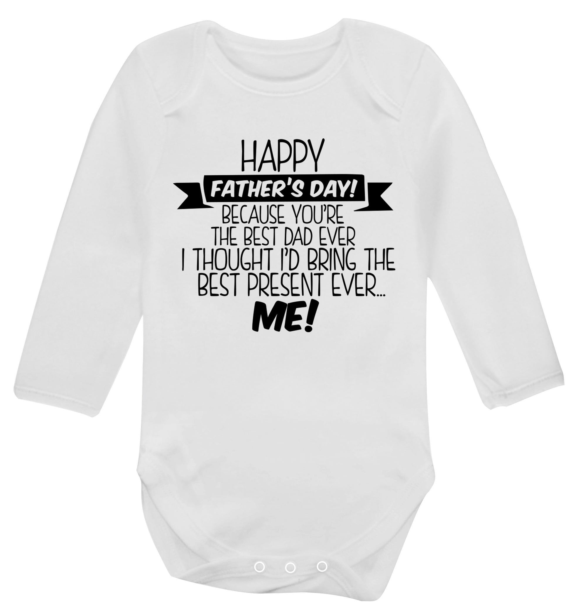 Happy Father's day, because you're the best dad ever I thought I'd bring the best present ever...me! Baby Vest long sleeved white 6-12 months