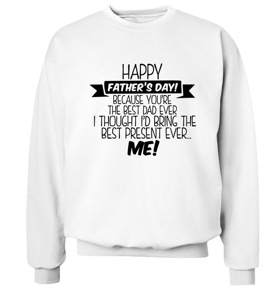 Happy Father's day, because you're the best dad ever I thought I'd bring the best present ever...me! Adult's unisex white Sweater 2XL