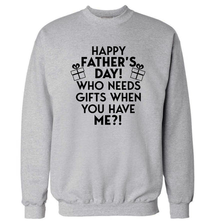Happy Father's day, who needs a present when you have me Adult's unisex grey Sweater 2XL