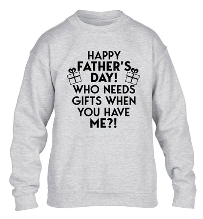 Happy Father's day, who needs a present when you have me children's grey sweater 12-13 Years