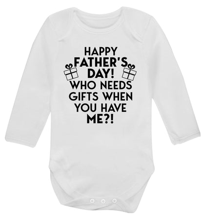 Happy Father's day, who needs a present when you have me Baby Vest long sleeved white 6-12 months
