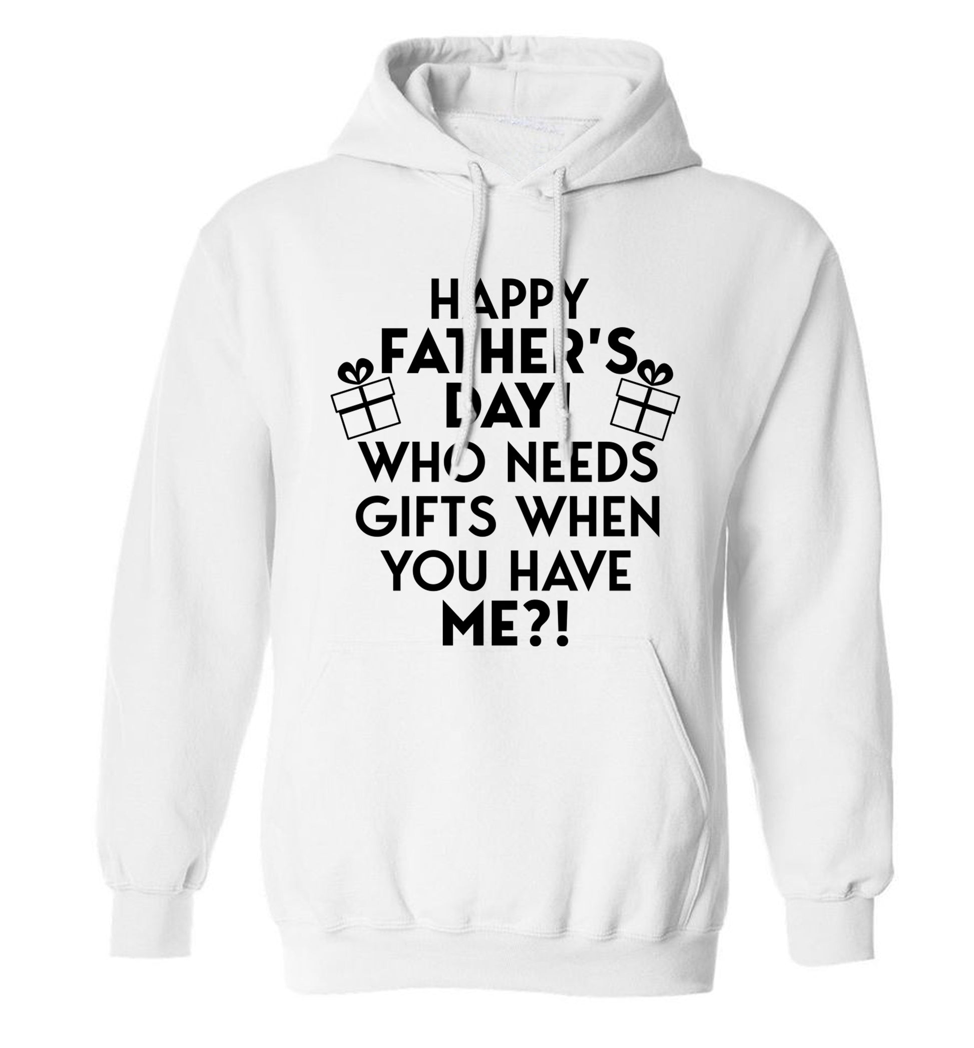 Happy Father's day, who needs a present when you have me adults unisex white hoodie 2XL