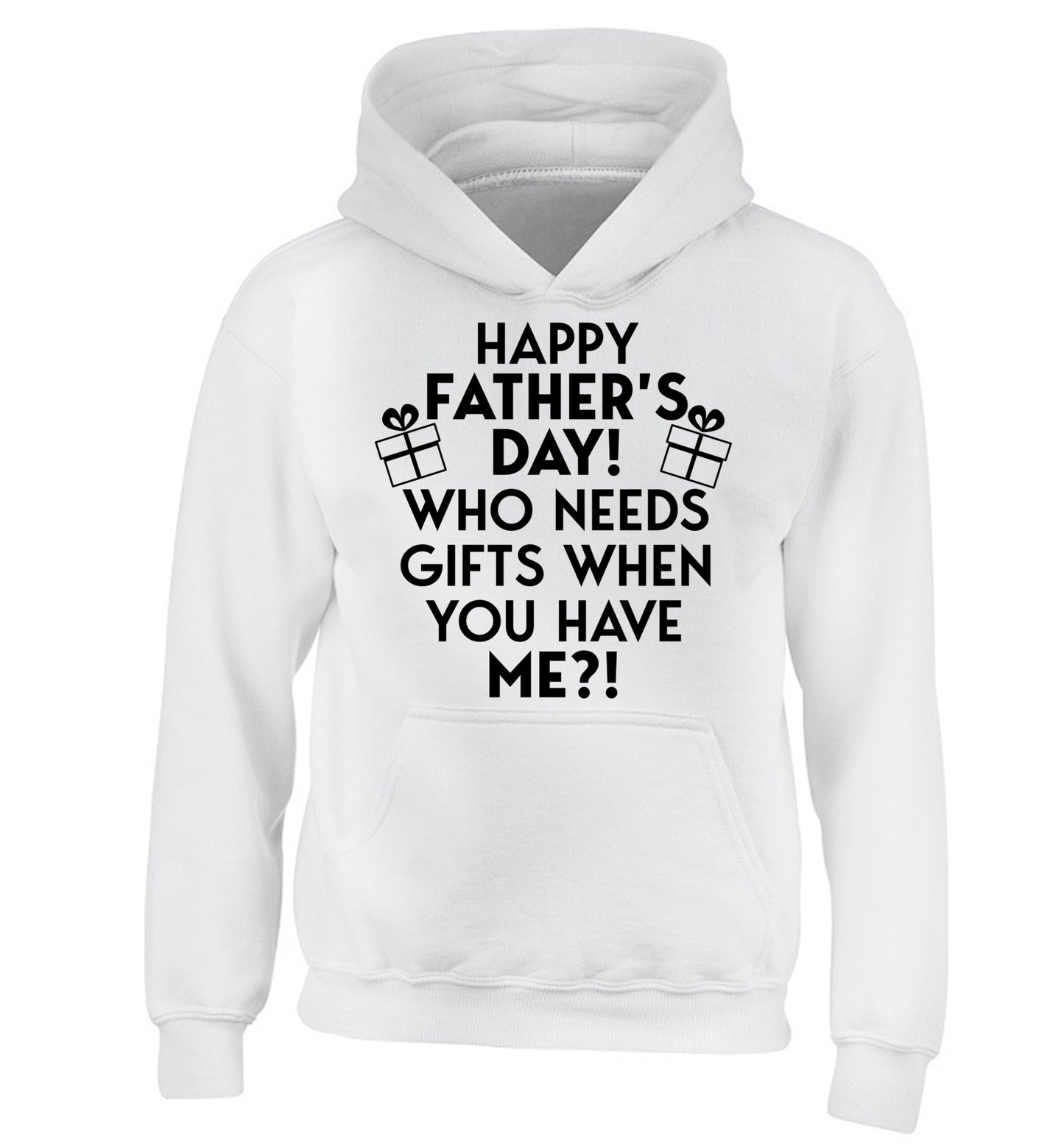 Happy Father's day, who needs a present when you have me children's white hoodie 12-13 Years