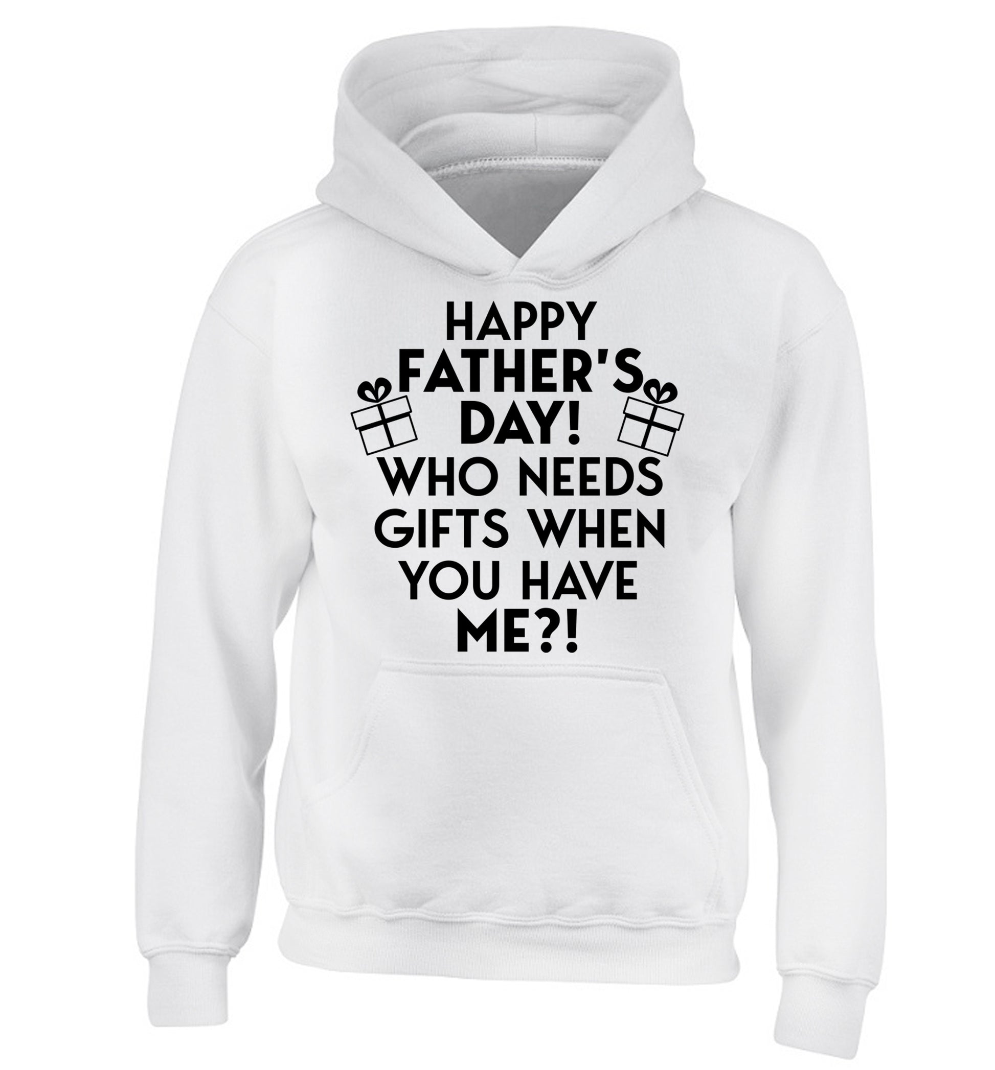 Happy Father's day, who needs a present when you have me children's white hoodie 12-13 Years