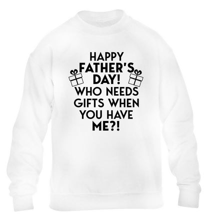 Happy Father's day, who needs a present when you have me children's white sweater 12-13 Years