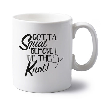 Gotta squat before I tie the knott left handed white ceramic mug 
