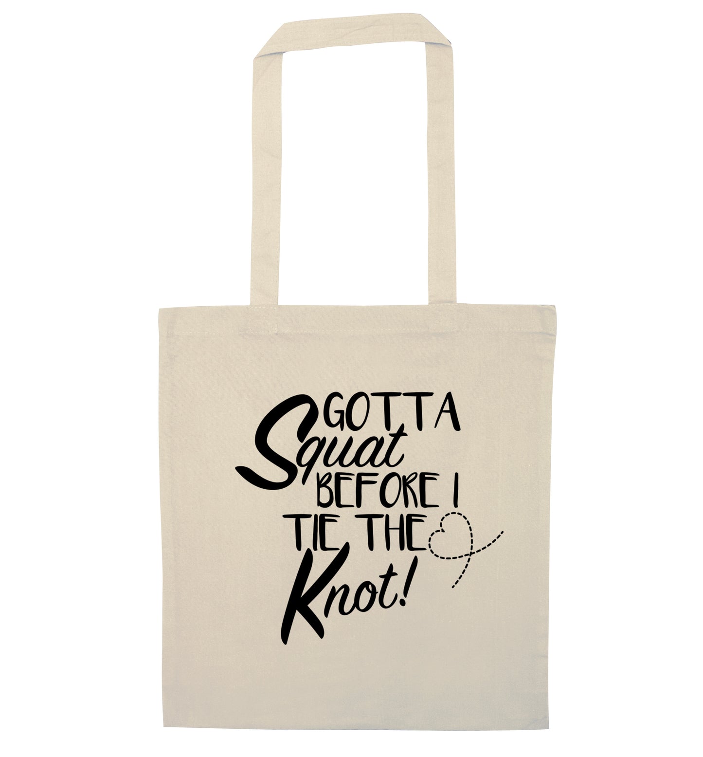 Gotta squat before I tie the knott natural tote bag