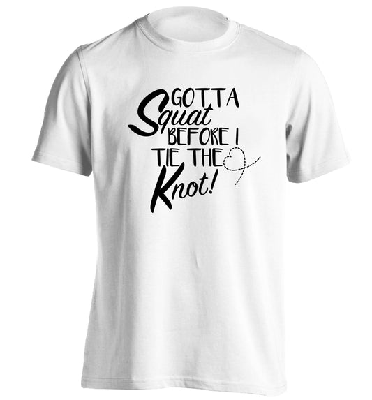 Gotta squat before I tie the knott adults unisex white Tshirt 2XL