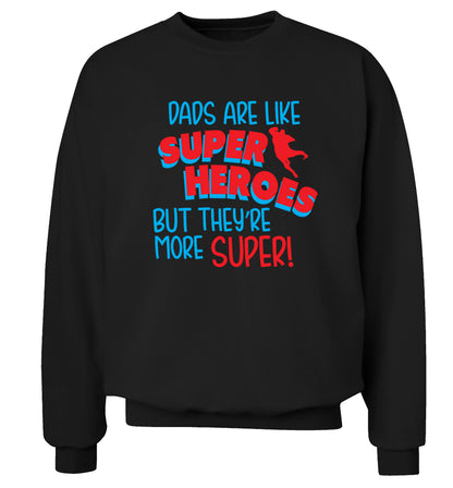 Dads are like superheros but they're more super Adult's unisex black Sweater 2XL