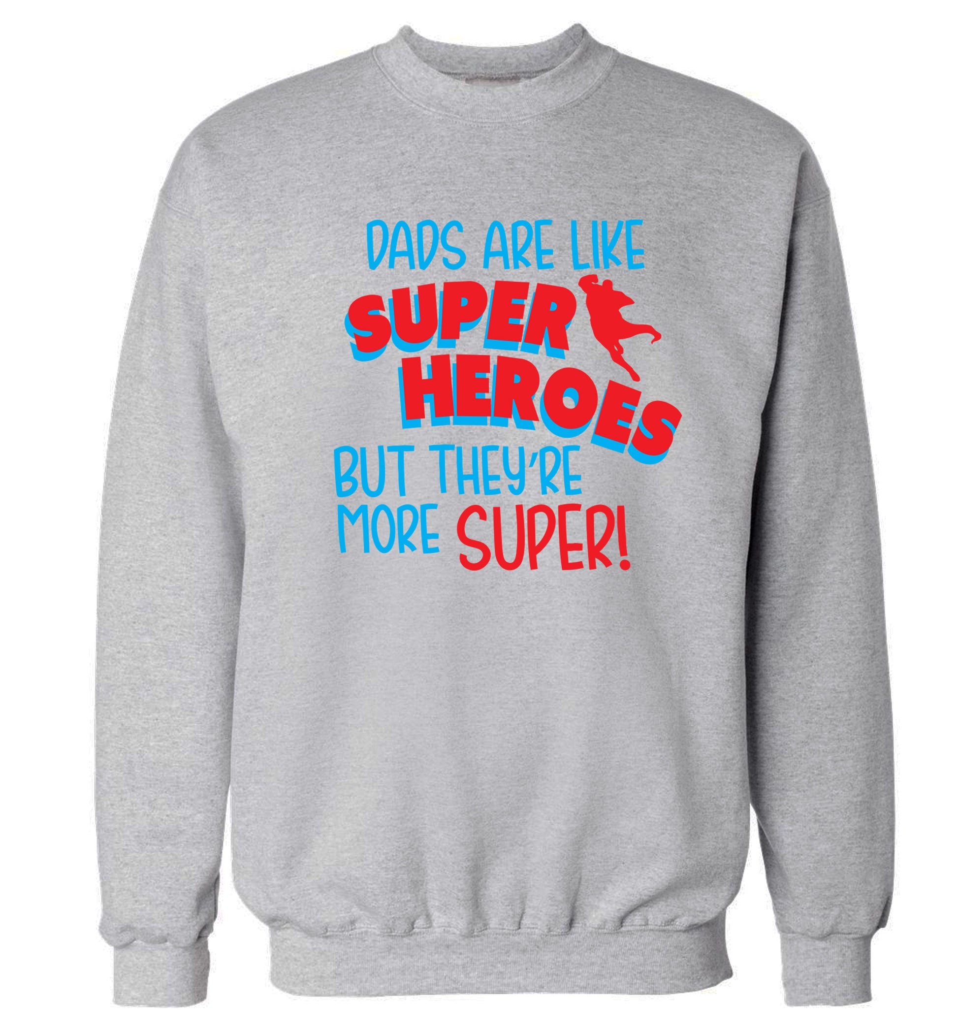 Dads are like superheros but they're more super Adult's unisex grey Sweater 2XL