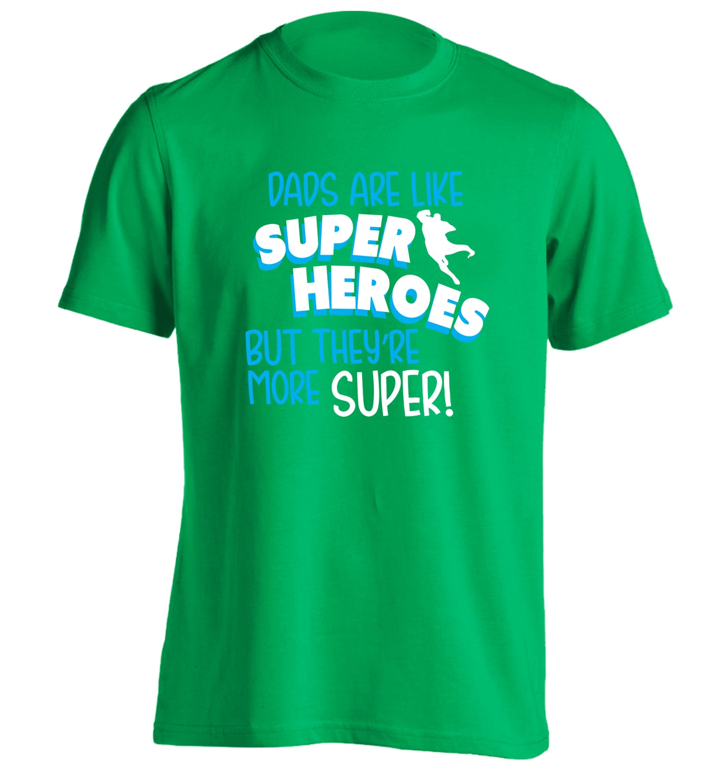 Dads are like superheros but they're more super adults unisex green Tshirt 2XL