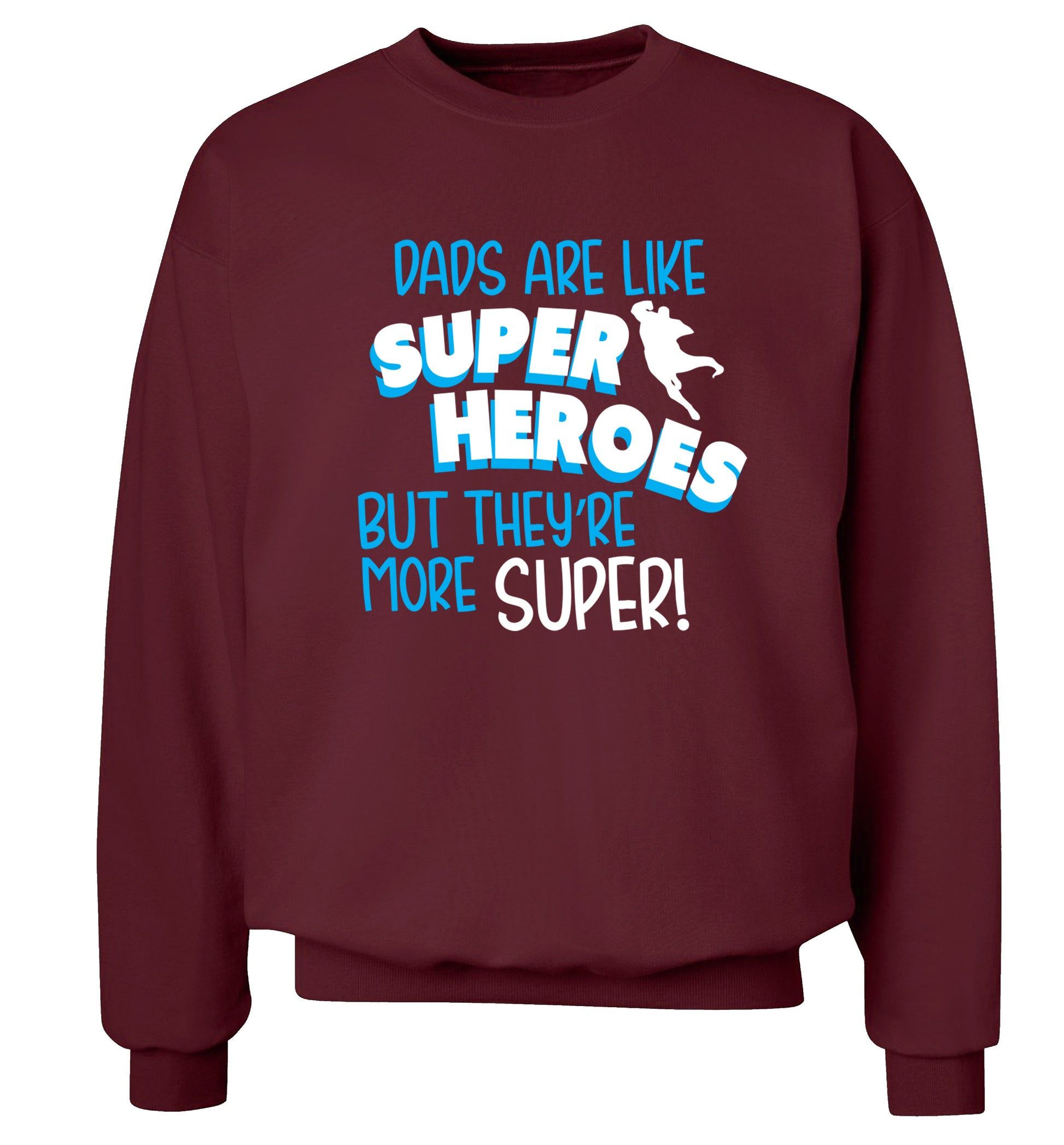 Dads are like superheros but they're more super Adult's unisex maroon Sweater 2XL